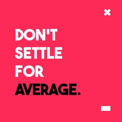 Don't Settle For Average Motivational Quote Poster Design. Isolated on pink background. 