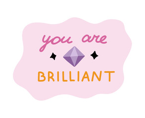 You are brilliant. Handwritten lettering phrase about love for others, motivation for yourself. Cute inspirational and compliment quote in speech bubble. Doodle typography for sticker, poster, print