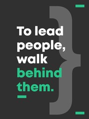 To Lead People, Walk Behind Them Motivational Minimalist Poster Quote Design. Flat design poster. 