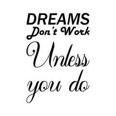 dreams don't work unless you do black letter quote