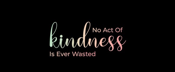 No act of kindness is ever wasted handwritten slogan on dark background. Brush calligraphy banner. Illustration quote for banner, card or t-shirt print design. 