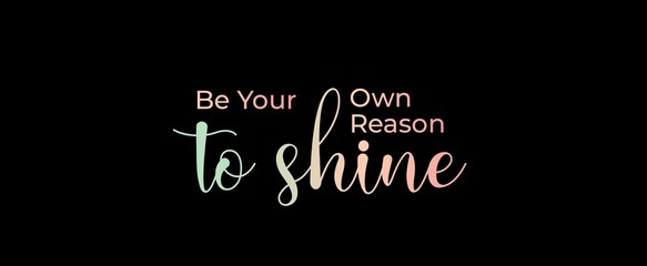 Be your own reason to shine handwritten slogan on dark background. Brush calligraphy banner. Illustration quote for banner, card or t-shirt print design. Message inspiration. Aesthetic design