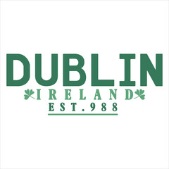 DUBLIN IRELAND EST.988  ST.PATRICK'S DAY T-SHIRT DESIGN,