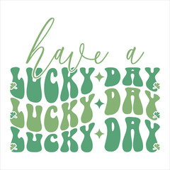 HAVE A LUCKY DAY  ST.PATRICK'S DAY T-SHIRT DESIGN, 