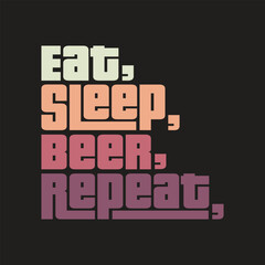  eat sleep beer repeat Classic typography t-shirts