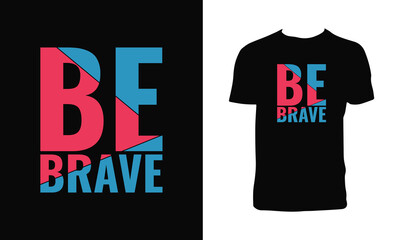 Be Brave Typography And Lettering T Shirt Design