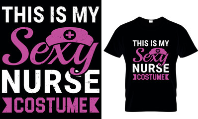 this is my sexy nurse  costume - t-shirt design template