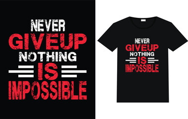 Never give up nothing is impossible trending T-shirt design motivational t-shirt typography.
