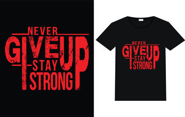 Never give up  stay strong t-shirt,  T shirt design trending free vector. typography trending shirt .