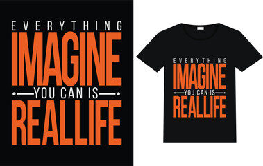  Everything imagine you can is real life T-shirt design trending motivational text lettering typography t shirt design.