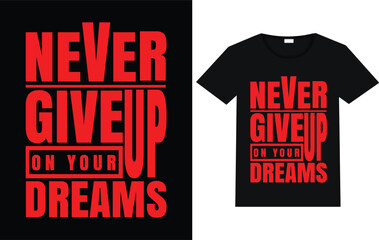Never give up on your dreams trending motivational typography t shirt designs, best motivational design.