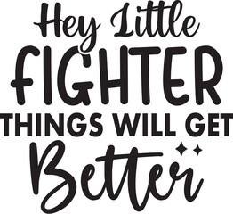 Hey Little Fighter Things Will Get Better
