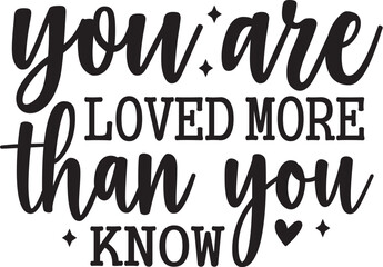 You Are Loved More Than You Know