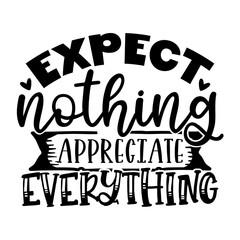 Expect Nothing Appreciate Everything