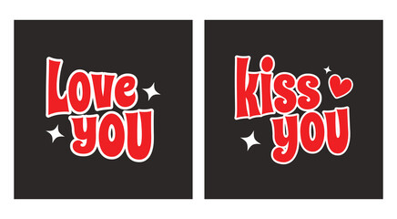 Lover phrase hand drawn write, love you kiss you stickers. Retro font text. Love typography template set. Sticker design for t-shirt. Trendy vector illustration.