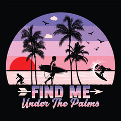 Find Me Under The Palms Surfing Beach Sunset Summer Sublimation T-Shirt Design