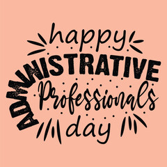 Administrative Professionals' Day. Happy Administrative Professionals Day Typography Design For T Shirt Poster Banner Backround Print Vector Eps Illustrations Template..