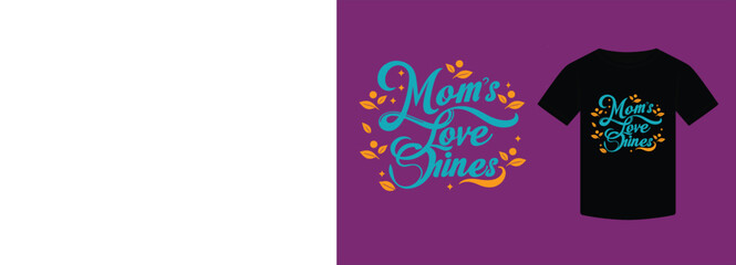 Minimalist typography T-shirt design, Mom s love shines