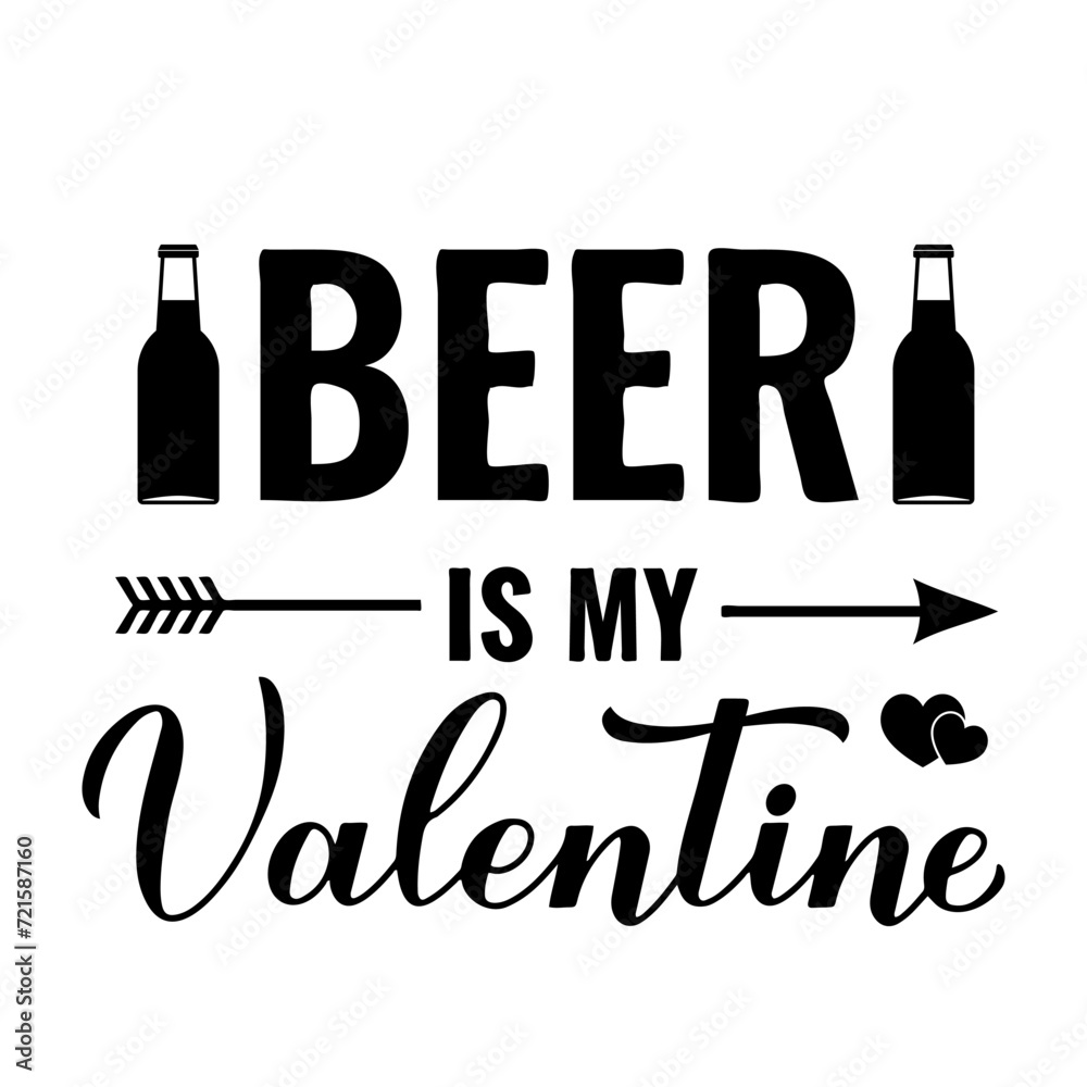 Wall mural Beer is my Valentine calligraphy lettering with bottles isolated on white. Funny Valentines day  quote. Vector template for greeting card. poster, postcard, flyer, banner, sticker, etc.