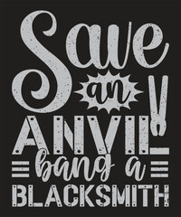 Save an anvil bang a blacksmith typography design grunge effect ready to print