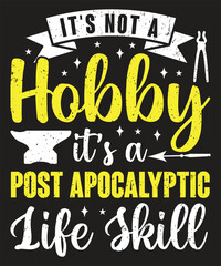 Its not a hobby its a post apocalyptic life skill typography Blacksmith design grunge effect ready to print