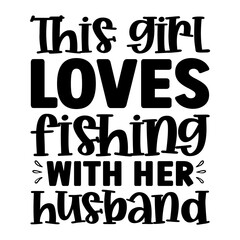 This Girl Loves Fishing With Her Husband SVG