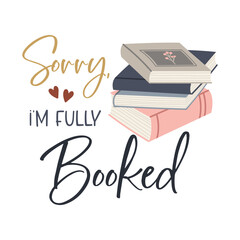 Sorry, i’m fully booked motivational slogan inscription. Vector quote. Illustration for prints on t-shirts and bags, posters, cards. Isolated on white background. Inspirational phrase.