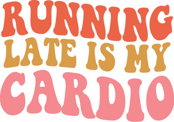Running Late is My Cardio