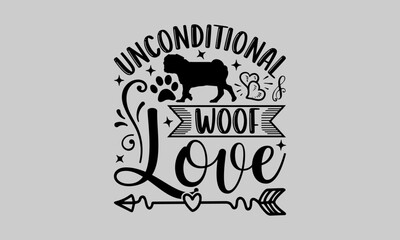 Fototapeta premium Unconditional Woof Love - Dog T-Shirt Design, Doghouse, This Illustration Can Be Used As A Print on T-Shirts and Bags, Stationary or As A Poster, Template.