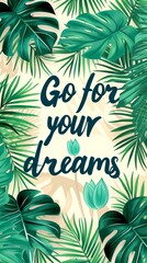 Motivational poster with "Go for your dreams" massage surrounded by tropical leaves and a minimalist teal lotus illustration, perfect for postcards
