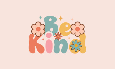 Be Kind  trendy floral typography retro groovy lettering awesome design vector template for t shirt poster banner wall art mug 	
