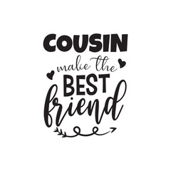 Cousin Make The Best Friend. Vector Design on White Background