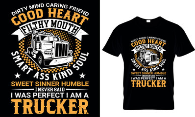 dirty mind caring friend good heart filthy mouth smart ass kind soul sweet sinner humble i never said i was perfect i am a trucker  - t-shirt design template 