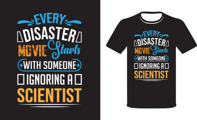  Every Disaster Movie Starts with Government Ignoring Scientist Funny T-Shirt Design, Science Teacher Shirts, Science Funny T-Shirt Design Vector.