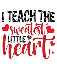 I Teach The Sweetest Little Hearts T-Shirt
