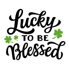 Lucky to be blessed. Hand lettering quote with shamrocks isolated on white background. Vector typography for St. Patrick's day decorations, shirts, posters, greeting cards, banners - 722262169