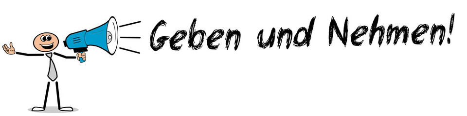 Geben und Nehmen!
