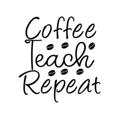Coffee Teach Repeat SVG Cut File