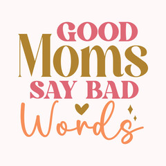 Good moms say bad words, Mom quotes design
