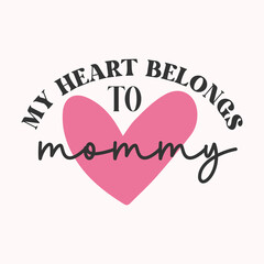 My heart belongs to Mommy, mom t-shirt design
