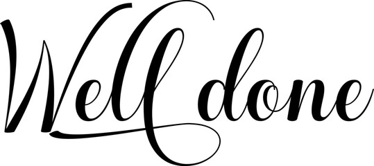 Well done black sign. Well done calligraphy. Well done black script. Elegant 'Well Done' in Stylish Script Font