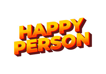 Happy person. Text effect in 3D effect and eye catching color