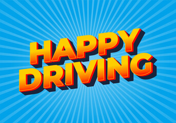 Happy driving. Text effect in eye catching color and 3D effect