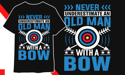 Never underestimate an old man with a bow archery t shirt design