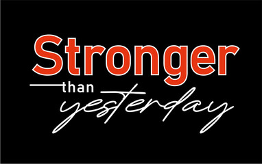 Stronger Than Yesterday, slogan quote t shirt design graphic vector, Inspirational and Motivational Quotes - 722815513