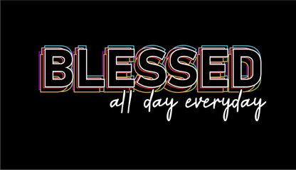 Blessed All Day Every Day,  Funny slogan quote t shirt design graphic vector, Inspirational and Motivational Quotes - obrazy, fototapety, plakaty