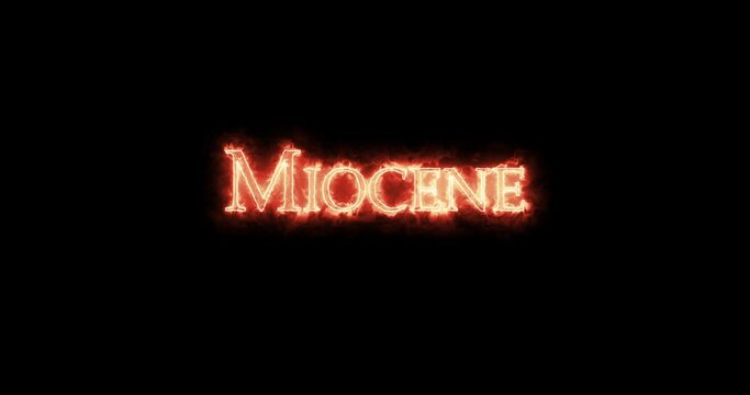Miocene, geologic epoch, written with fire. Loop