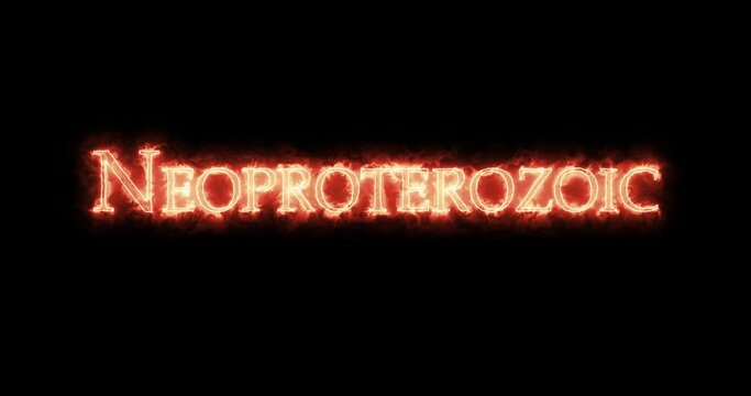 Neoproterozoic, geologic era, written with fire. Loop