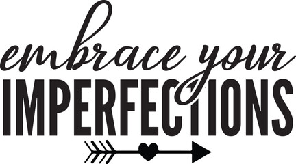 Embrace Your Imperfections
