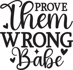 Prove Them Wrong Babe